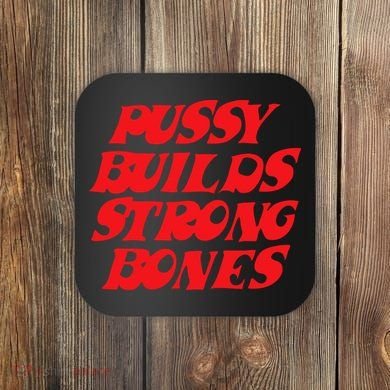 Pussy Builds Strong Bones Coaster