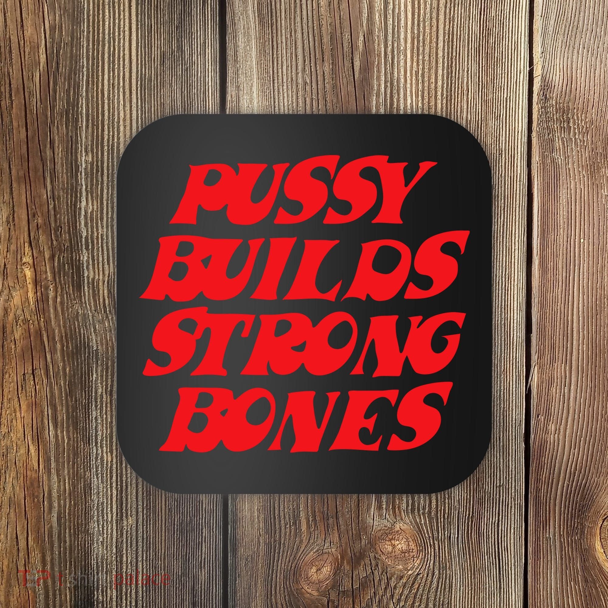 Pussy Builds Strong Bones Coaster