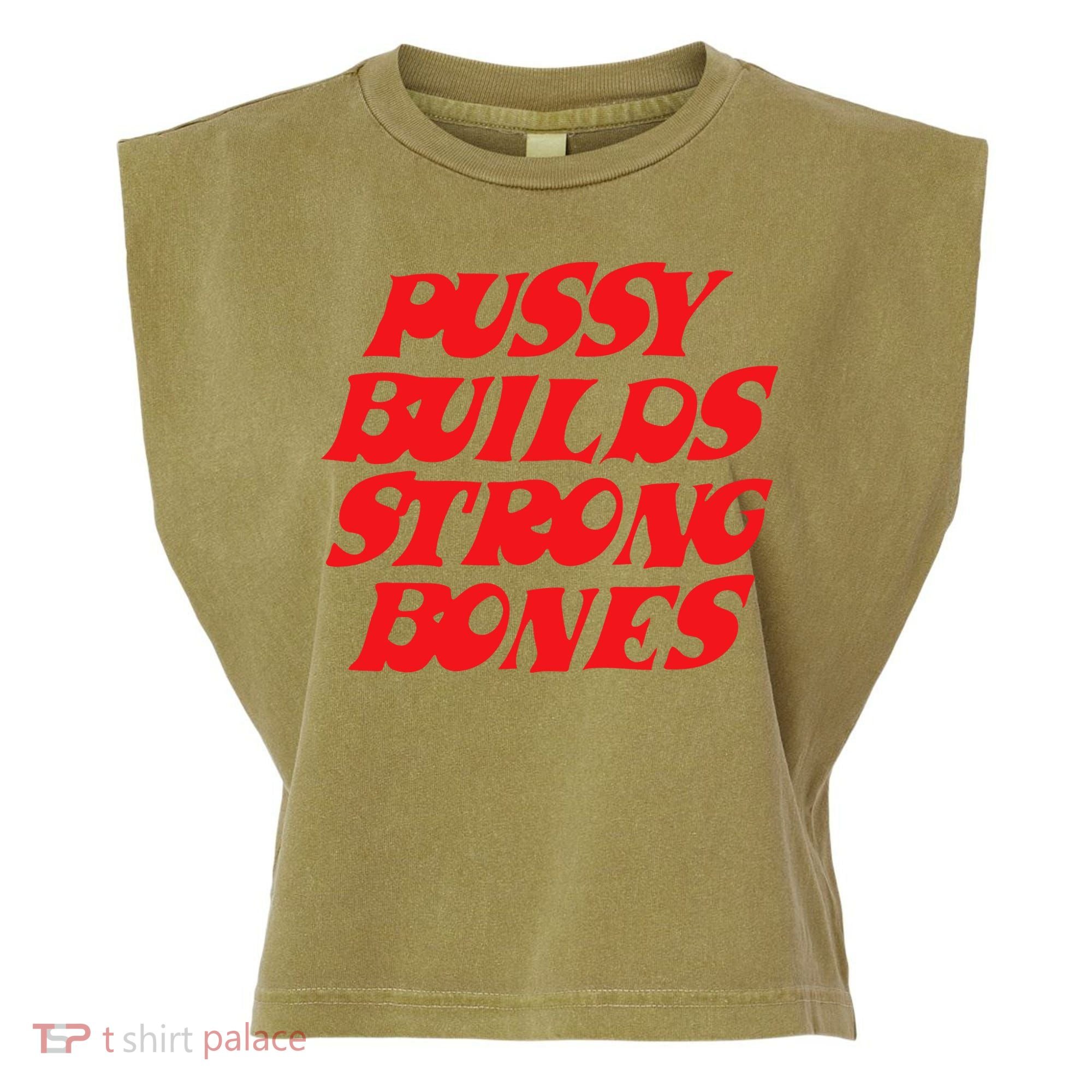 Pussy Builds Strong Bones Garment-Dyed Women's Muscle Tee