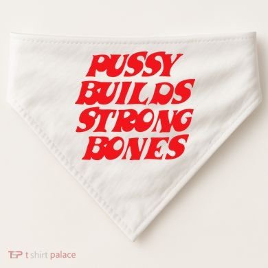 Pussy Builds Strong Bones USA-Made Doggie Bandana