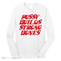 Pussy Builds Strong Bones Long Sleeve Shirt thumb 0