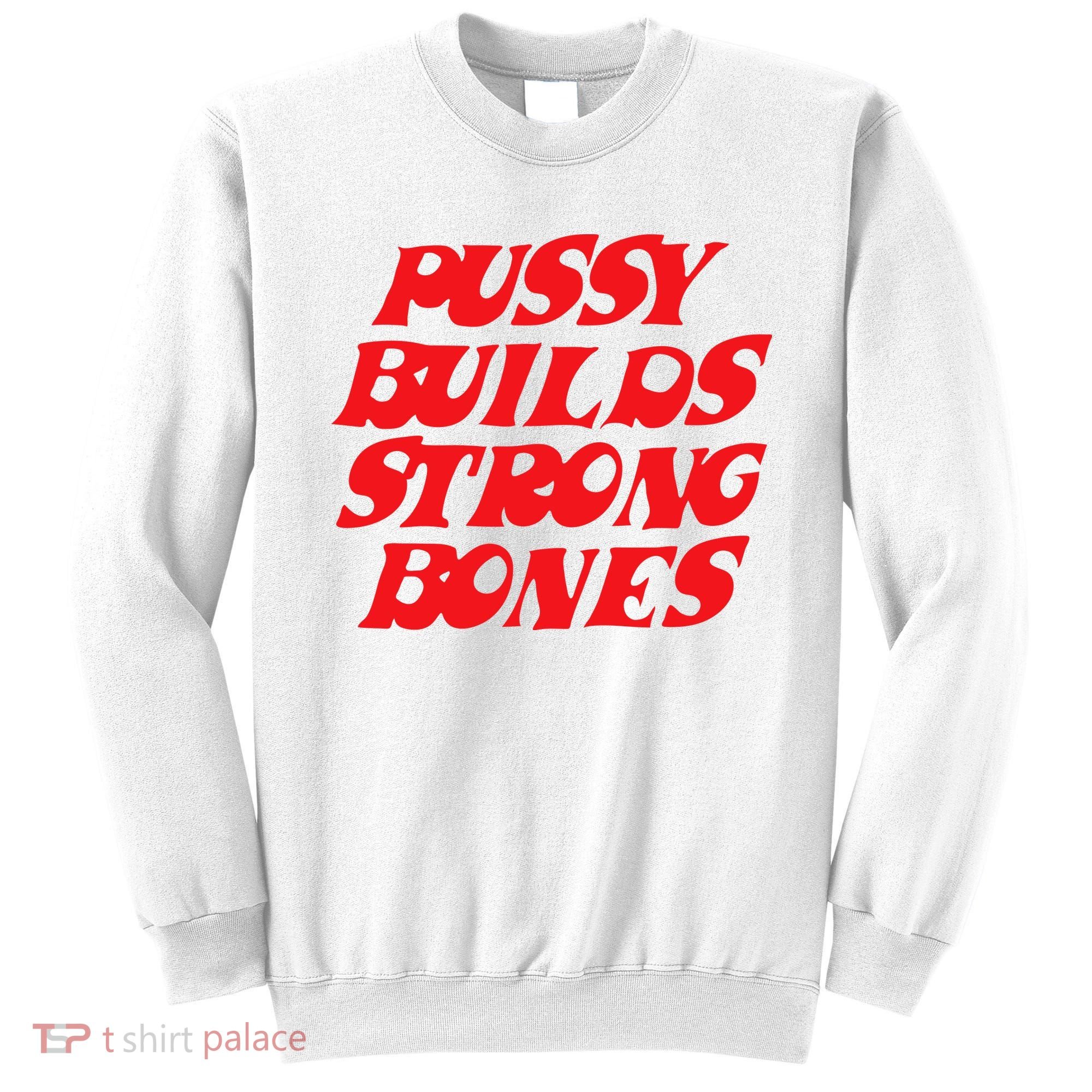 Pussy Builds Strong Bones Sweatshirt