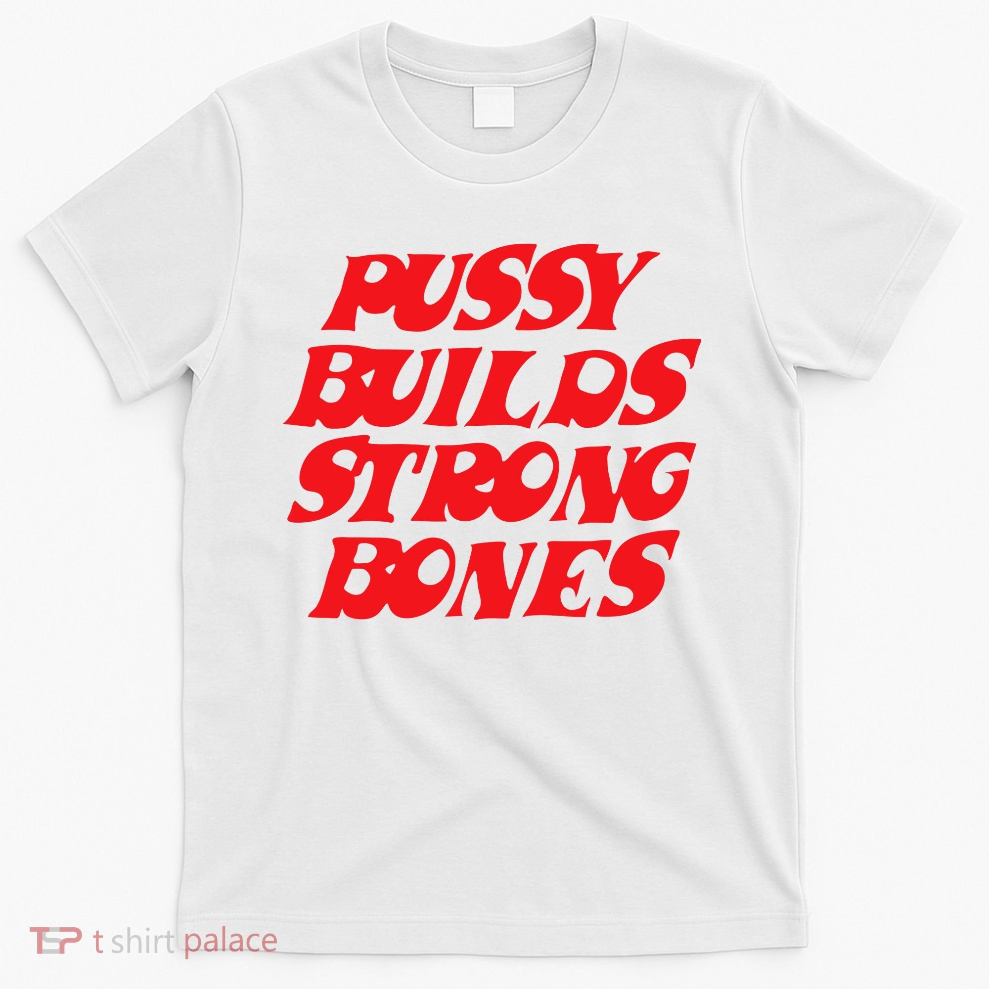 Pussy Builds Strong Bones T-Shirt