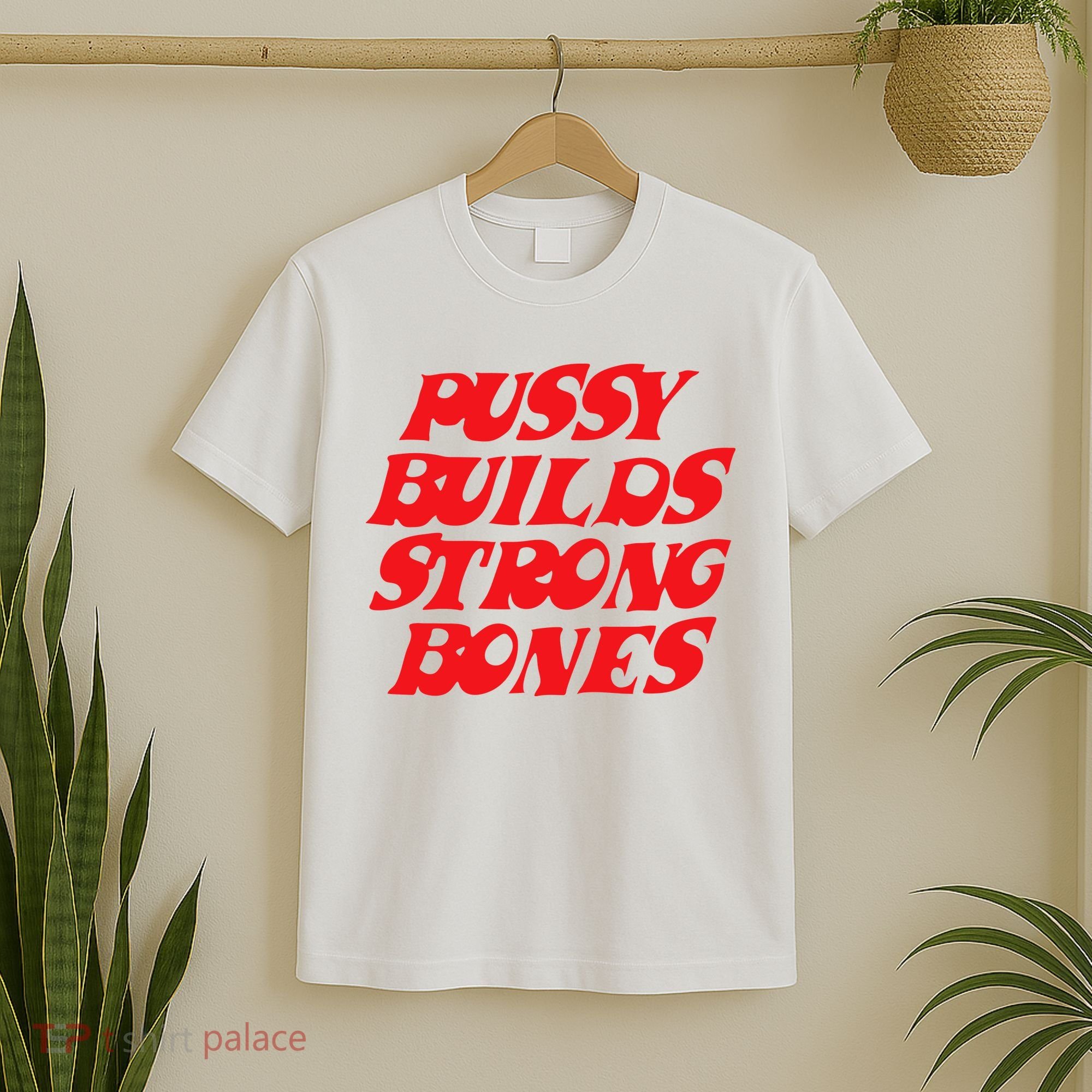 Pussy Builds Strong Bones T-Shirt