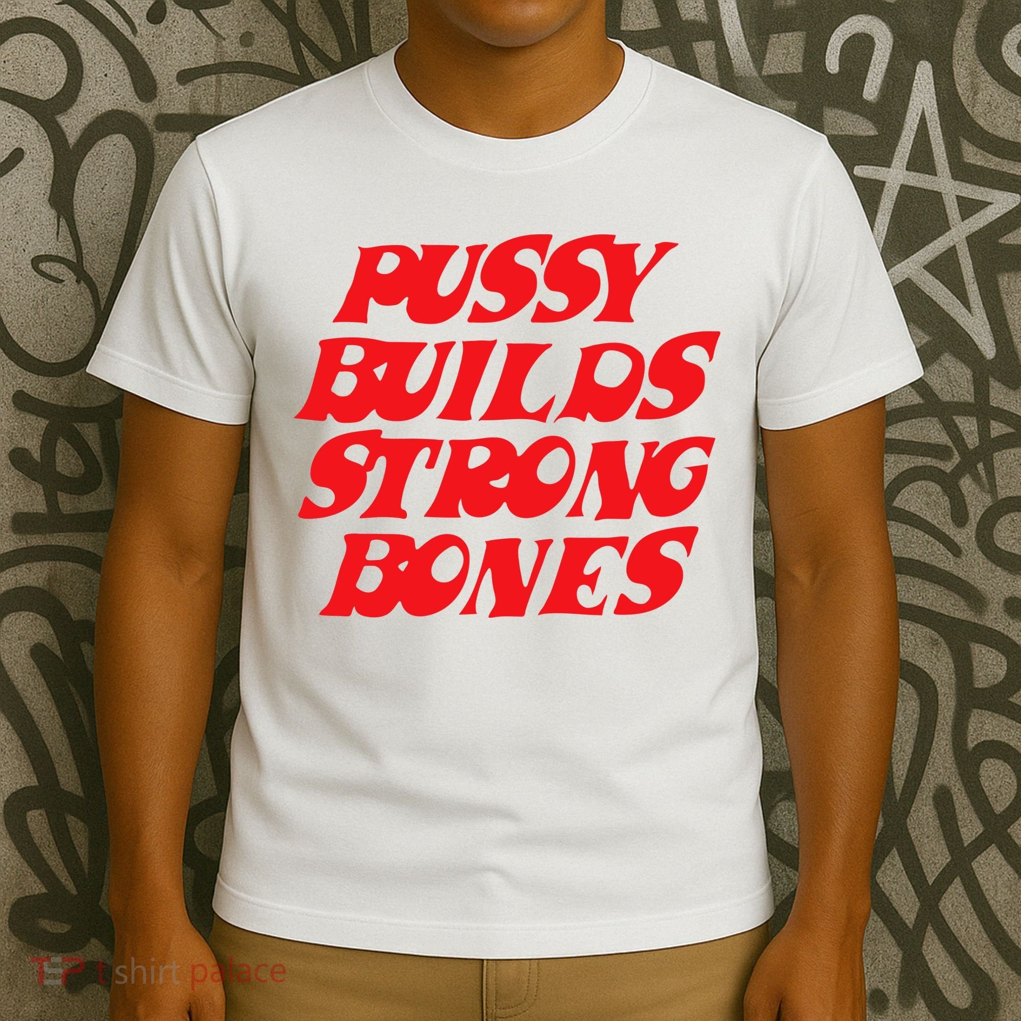 Pussy Builds Strong Bones T-Shirt
