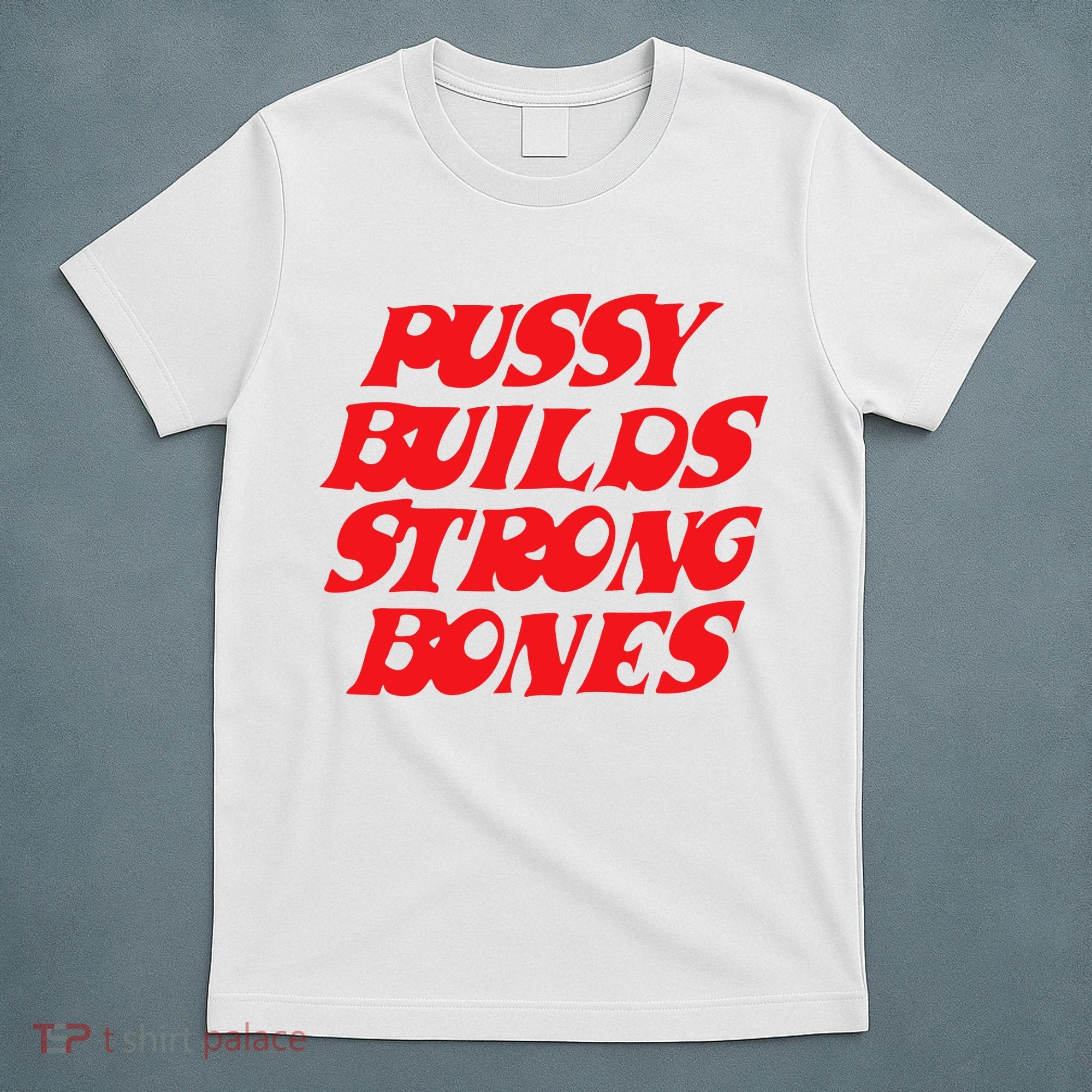 Pussy Builds Strong Bones T-Shirt