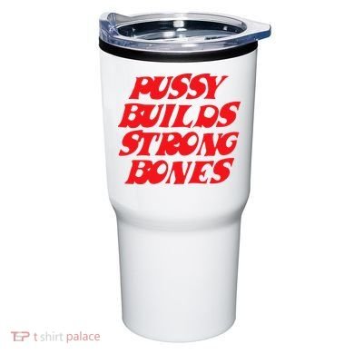 Pussy Builds Strong Bones Tumbler