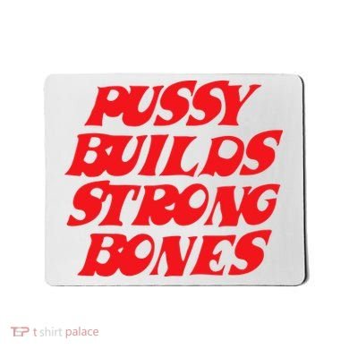Pussy Builds Strong Bones Mousepad
