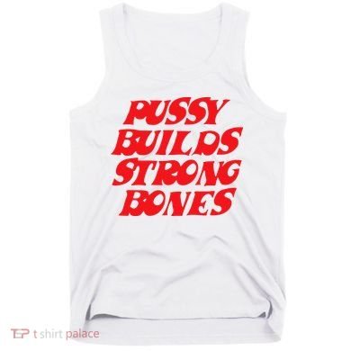 Pussy Builds Strong Bones Tank Top