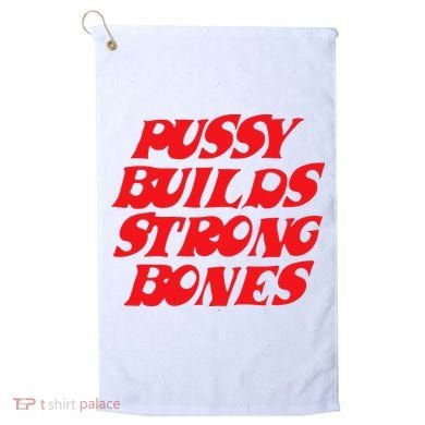 Pussy Builds Strong Bones Golf Towel