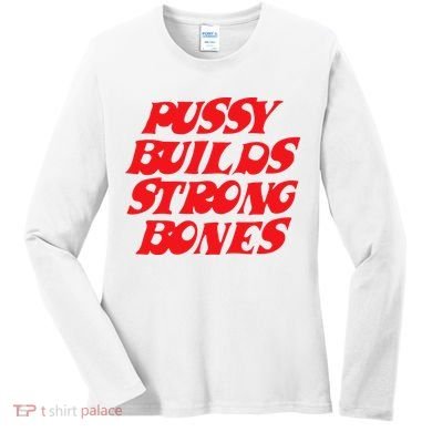 Pussy Builds Strong Bones Women's Long Sleeve Shirt