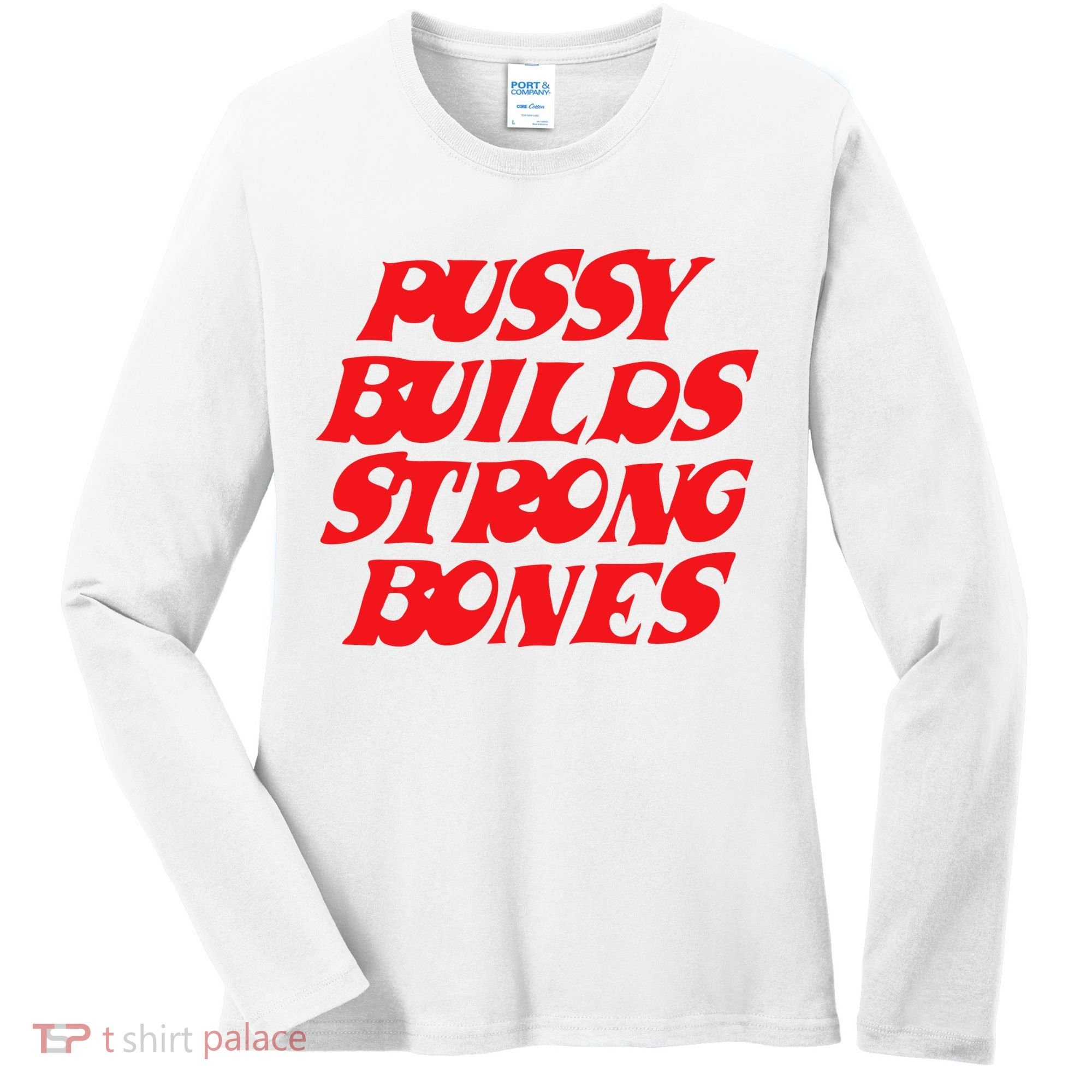 Pussy Builds Strong Bones Women's Long Sleeve Shirt