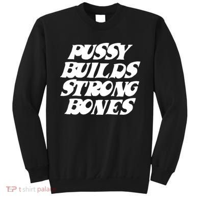 Pussy Builds Strong Bones Funny Meme Sweatshirt
