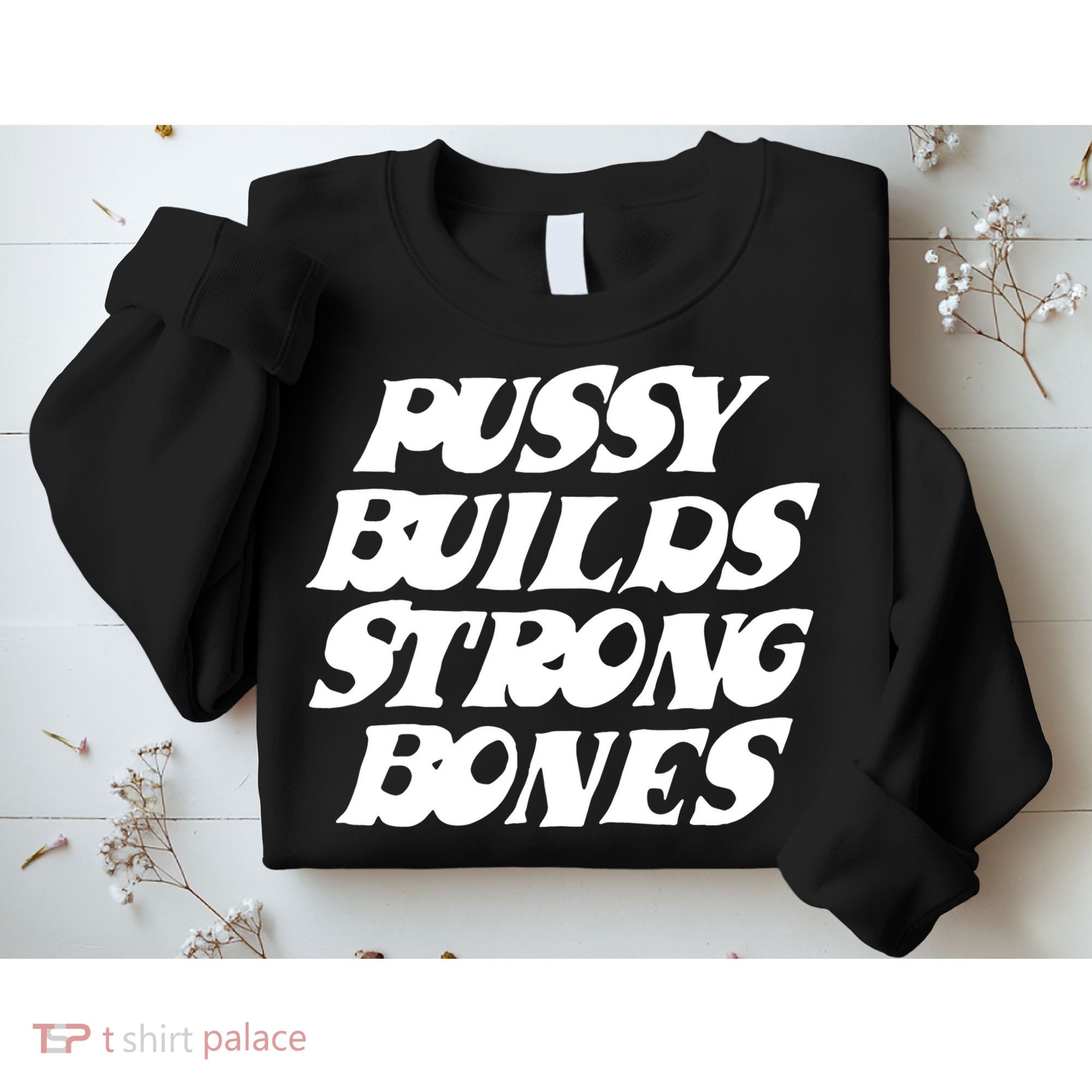 Pussy Builds Strong Bones Funny Meme Sweatshirt