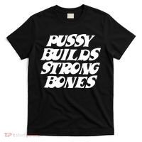 Pussy Builds Strong Bones Funny Meme T-Shirt thumb 0