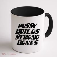 Pussy Builds Strong Bones Funny Meme Coffee Mug thumb 1