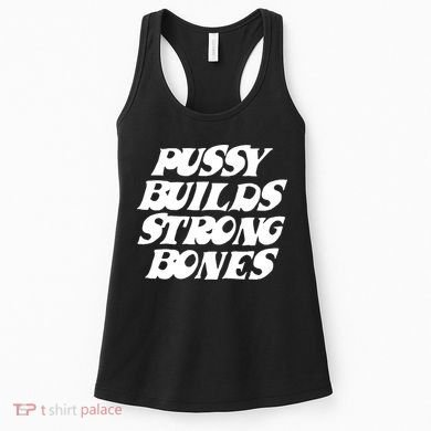 Pussy Builds Strong Bones Funny Meme Women's Tank Top