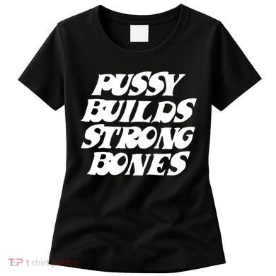 Pussy Builds Strong Bones Funny Meme Women's T-Shirt