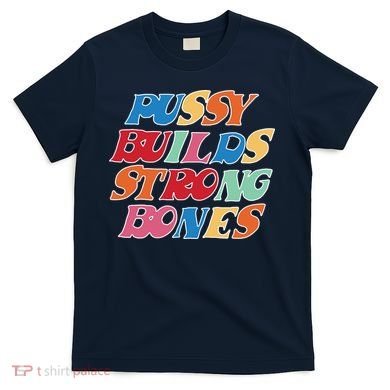 Pussy Builds Strong Bones Retro Colorful Logo T-Shirt