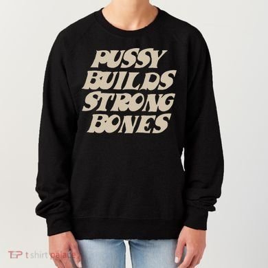 Pussy Builds Strong Bones Women's Sweatshirt