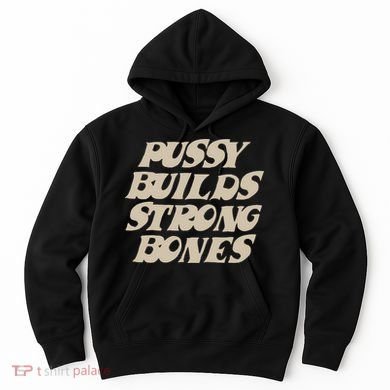 Pussy Builds Strong Bones Hoodie