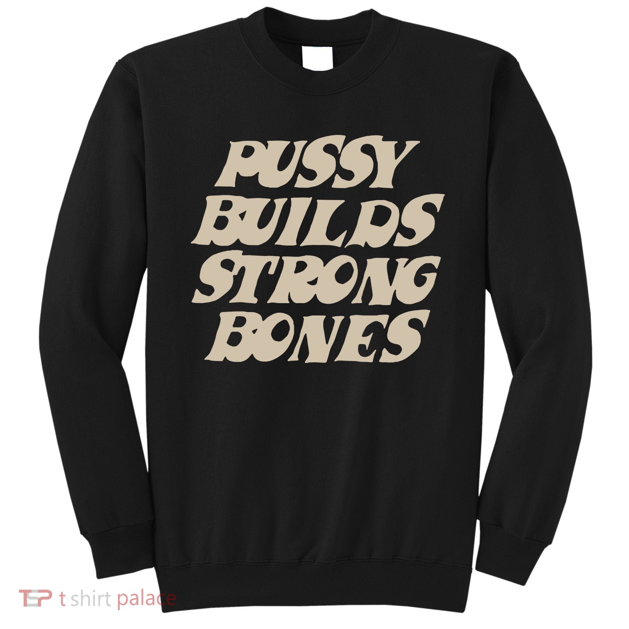 Pussy Builds Strong Bones Sweatshirt