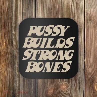 Pussy Builds Strong Bones Coaster