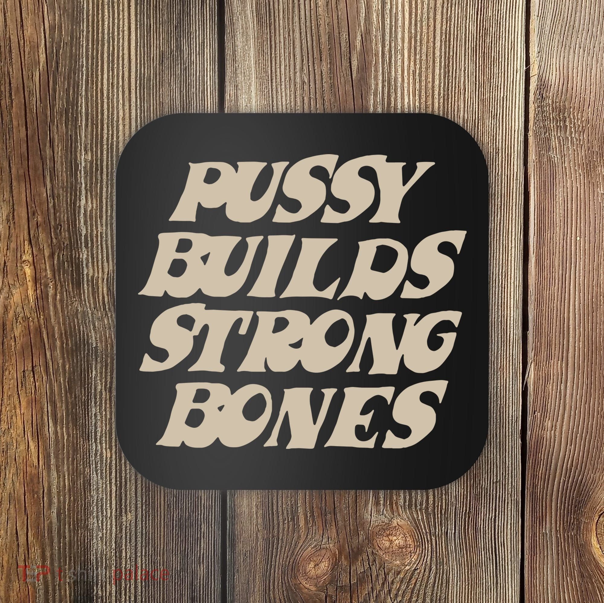 Pussy Builds Strong Bones Coaster