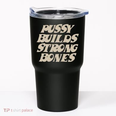 Pussy Builds Strong Bones Tumbler