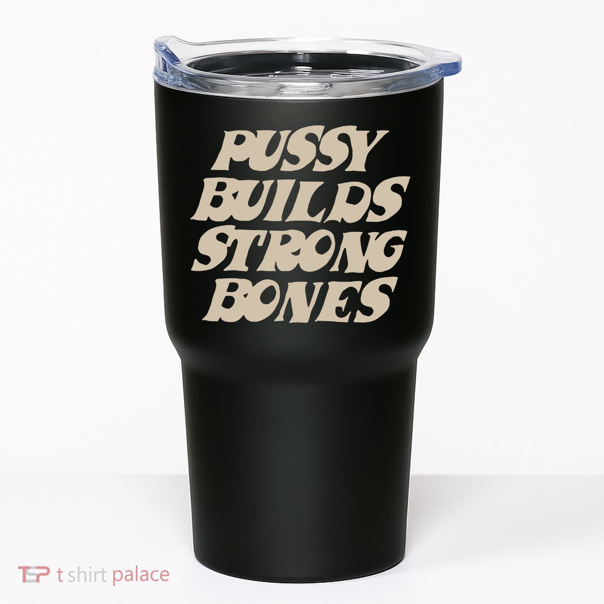 Pussy Builds Strong Bones Tumbler