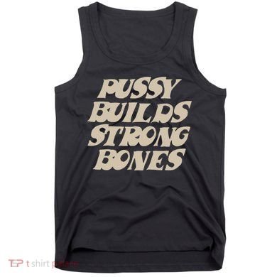 Pussy Builds Strong Bones Tank Top