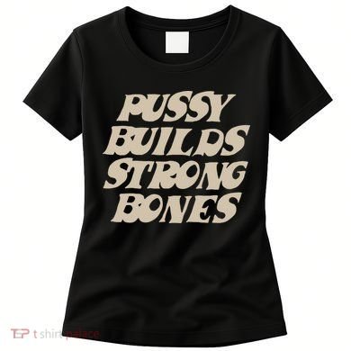 Pussy Builds Strong Bones Women's T-Shirt