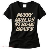 Pussy Builds Strong Bones Women's T-Shirt thumb 0