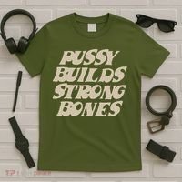 Pussy Builds Strong Bones T-Shirt thumb 5