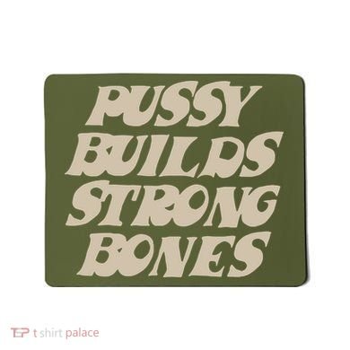 Pussy Builds Strong Bones Mousepad