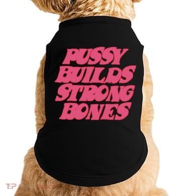 Pussy Builds Strong Bones Doggie Tank