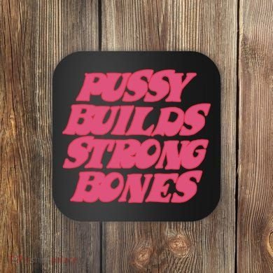 Pussy Builds Strong Bones Coaster