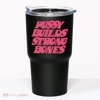 Pussy Builds Strong Bones Tumbler thumb 0