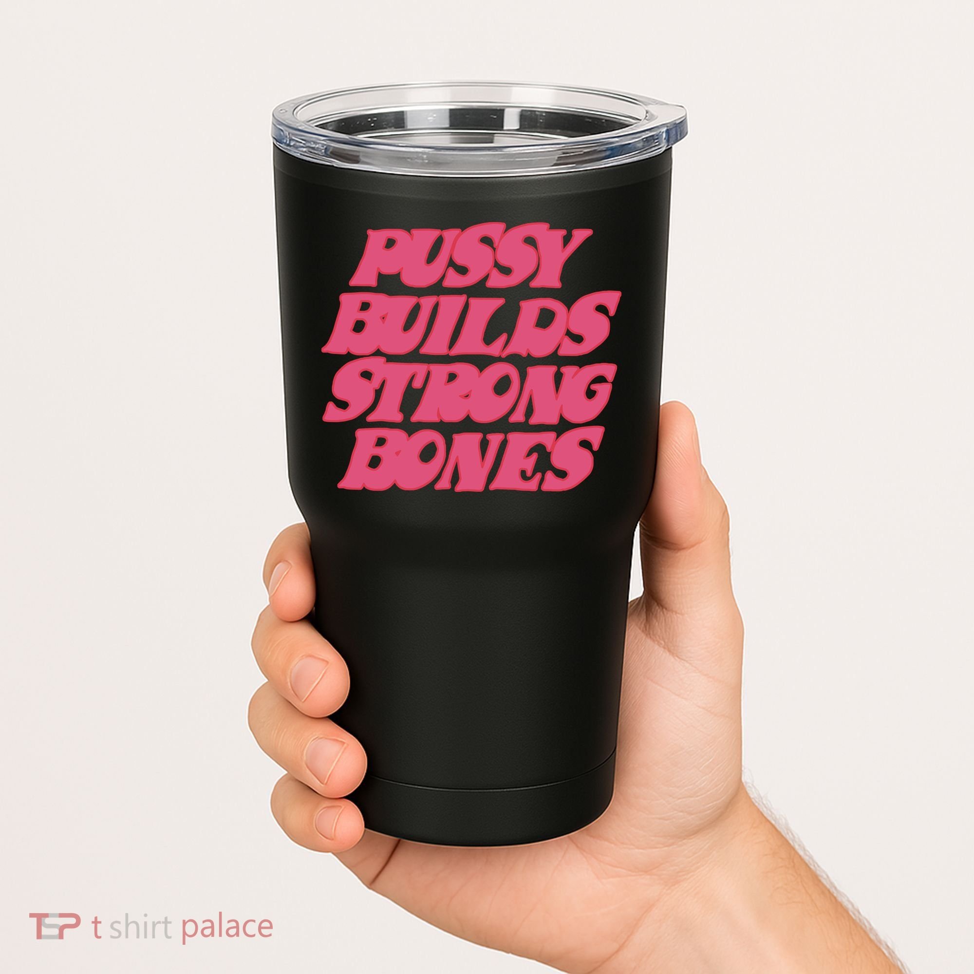 Pussy Builds Strong Bones Tumbler