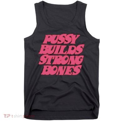 Pussy Builds Strong Bones Tank Top