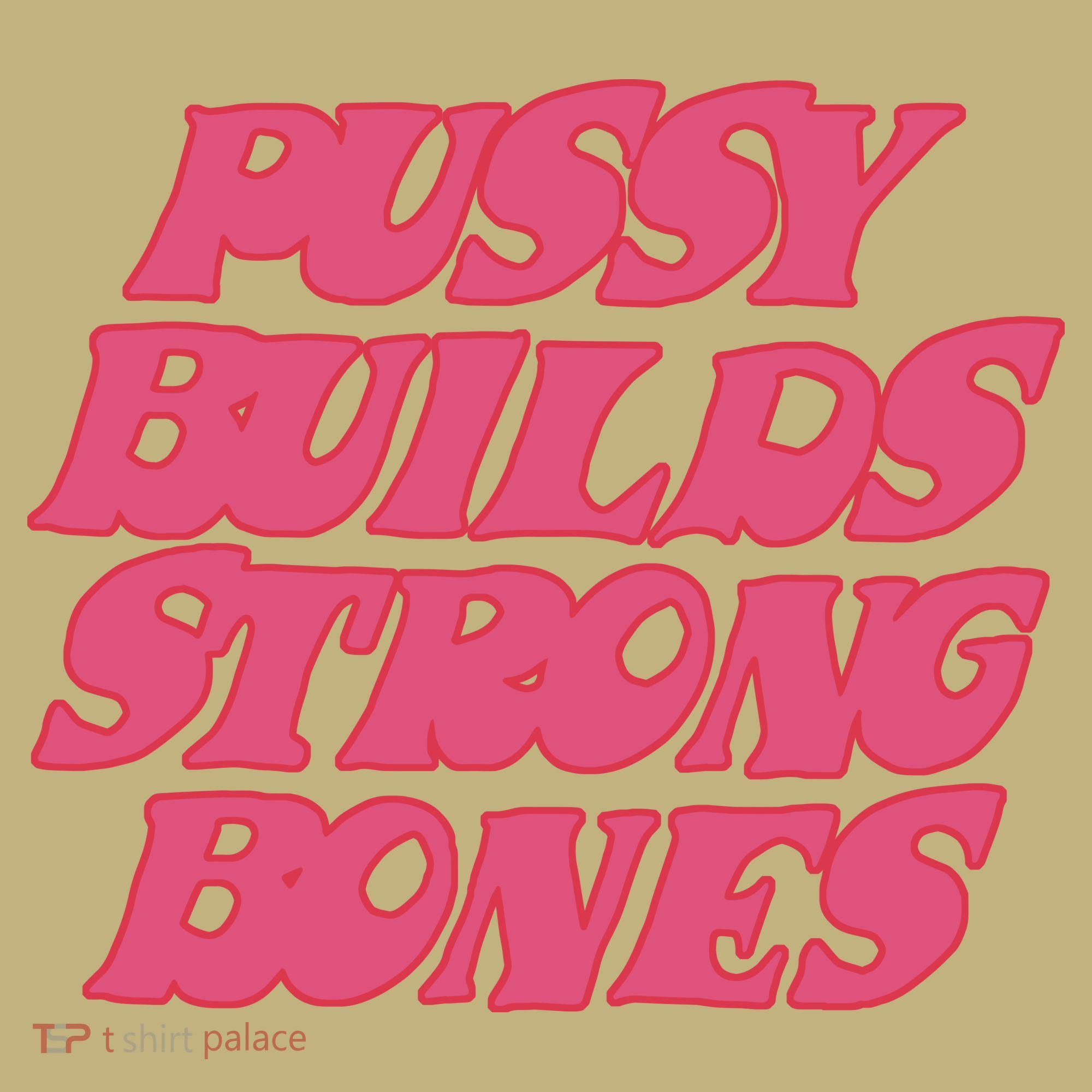 Pussy Builds Strong Bones Long Sleeve Shirt