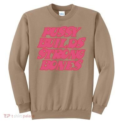 Pussy Builds Strong Bones Sweatshirt