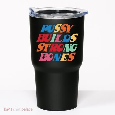 Pussy Builds Strong Bones Tumbler