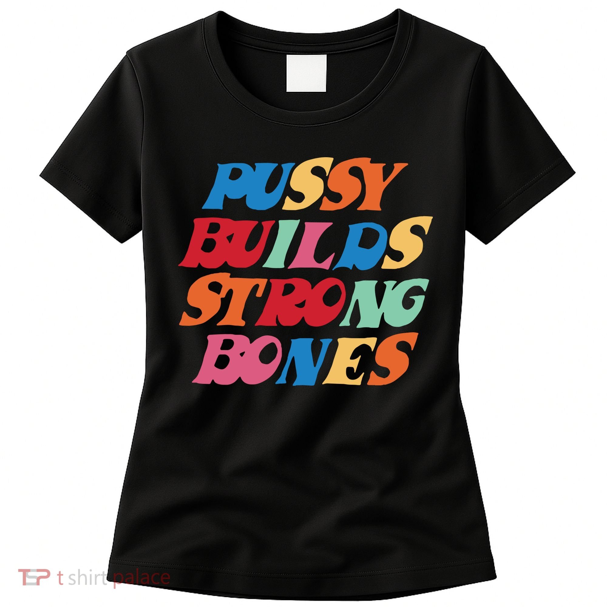 Pussy Builds Strong Bones Women's T-Shirt