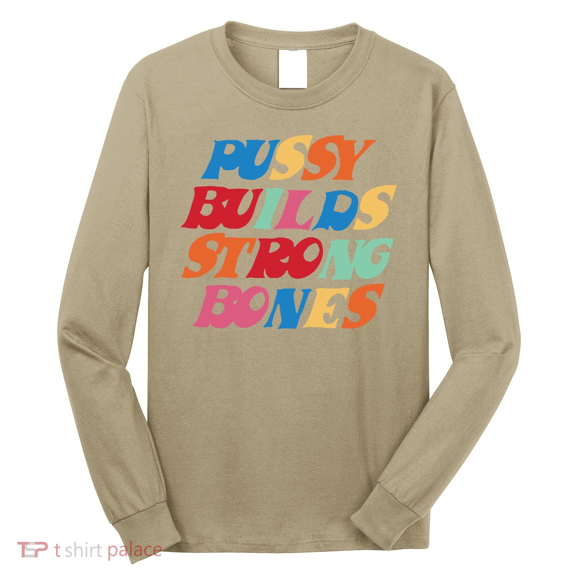 Pussy Builds Strong Bones Long Sleeve Shirt