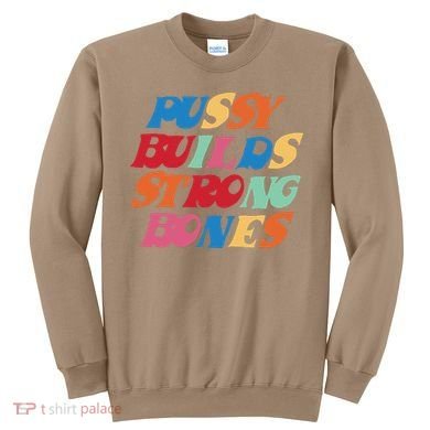 Pussy Builds Strong Bones Sweatshirt