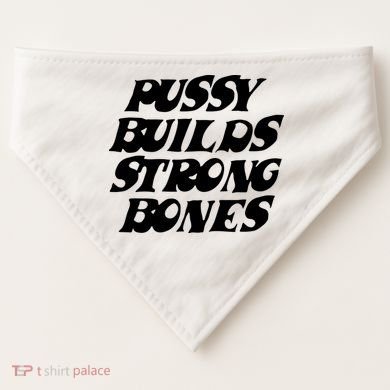 Pussy Builds Strong Bones USA-Made Doggie Bandana