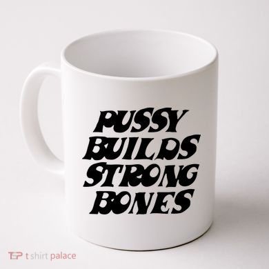 Pussy Builds Strong Bones Coffee Mug