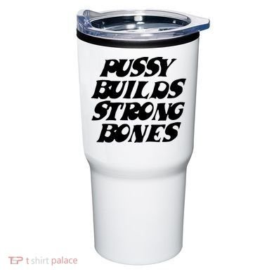 Pussy Builds Strong Bones Tumbler