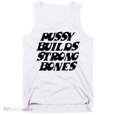 Pussy Builds Strong Bones Tank Top